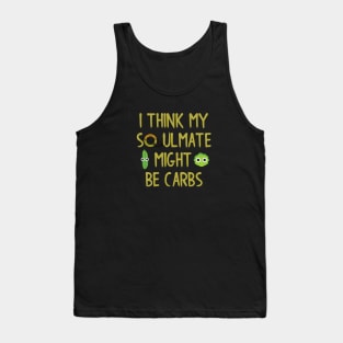 I Think My Soulmate Might Be Carbs Tank Top